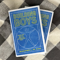 Building Boys: Raising Great Guys in a World that Misunderstands Males