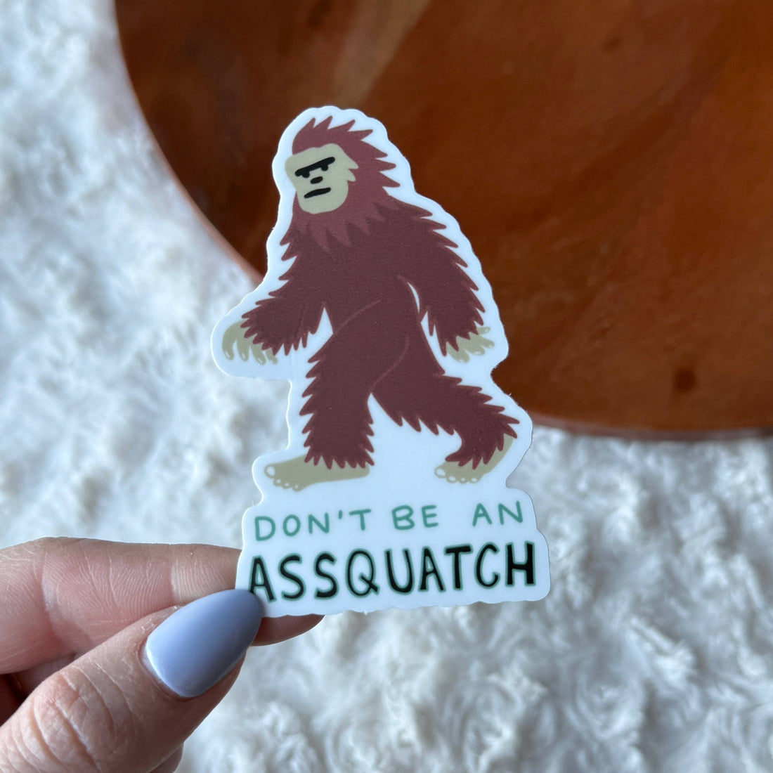 "Don't Be An Assquatch" Big Foot Sticker