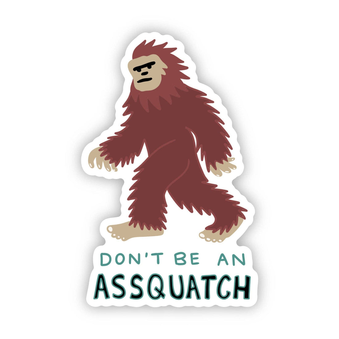 "Don't Be An Assquatch" Big Foot Sticker