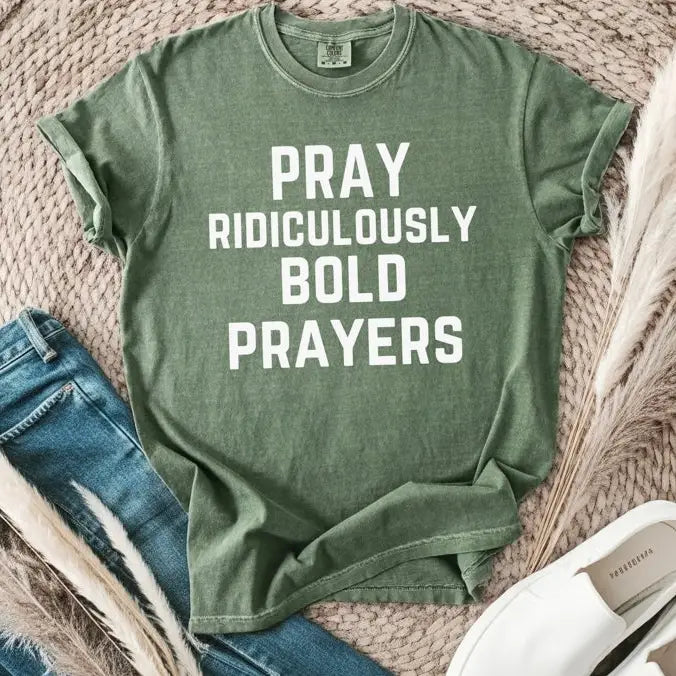 Pray Ridiculously Bold Prayers (Short or Long Sleeve)