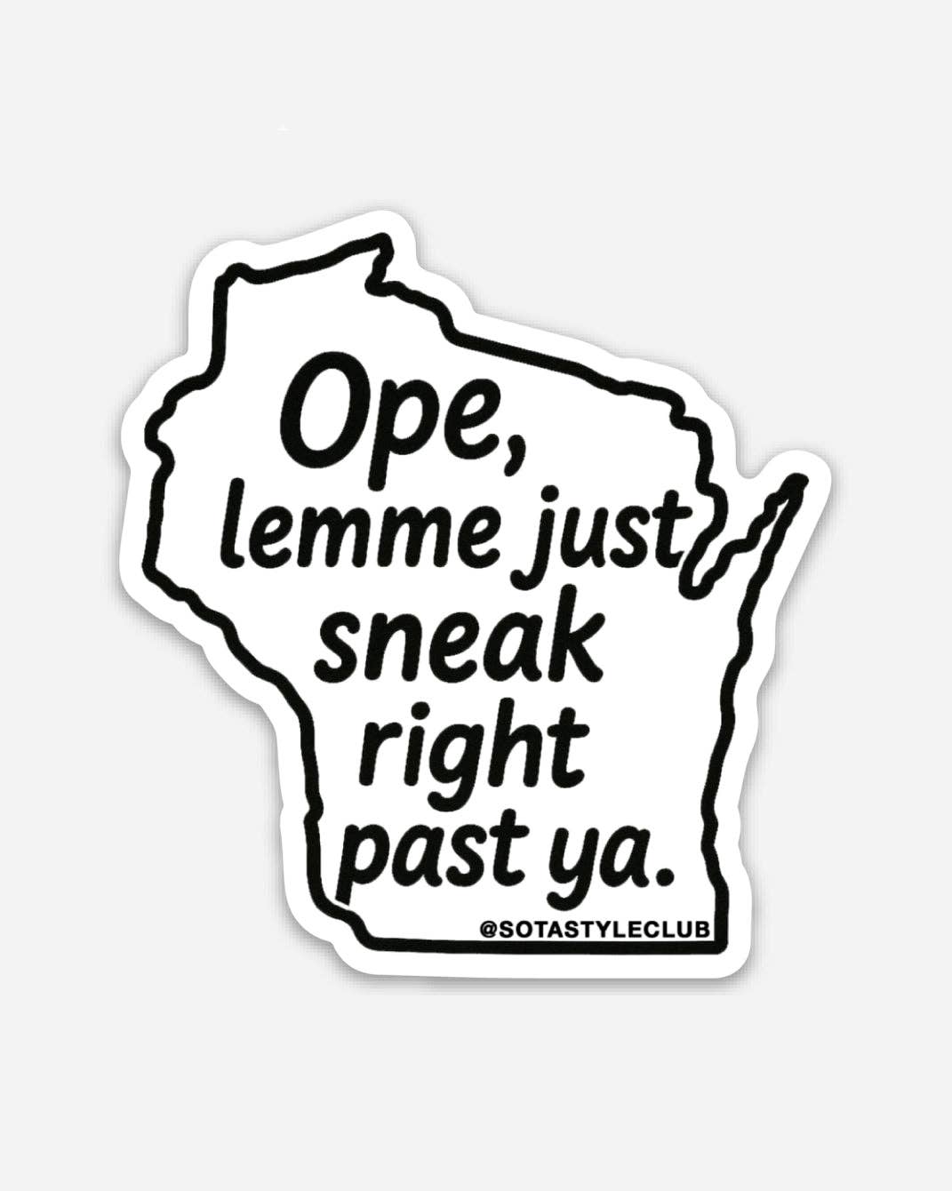 Ope, Lemme Just Sneak Right Past Ya - Wisconsin Vinyl Decal Sticker