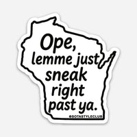Ope, Lemme Just Sneak Right Past Ya - Wisconsin Vinyl Decal Sticker