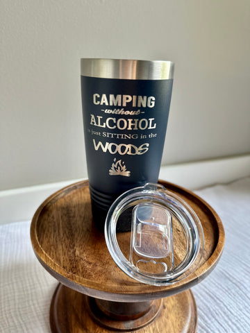 Camping Without Alcohol is Just Sitting In The Woods Tumbler - 20oz