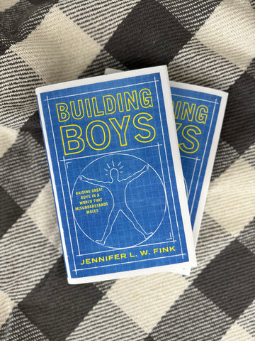 Building Boys: Raising Great Guys in a World that Misunderstands Males