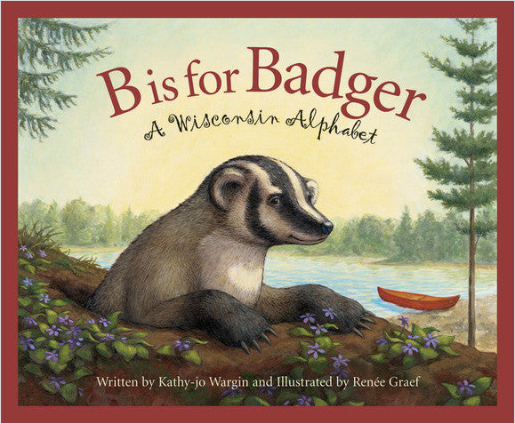 B Is For Badger: A Wisconsin Alphabet