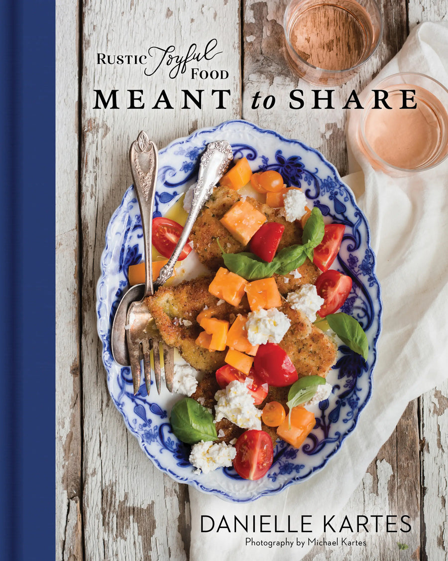 Rustic Joyful Food: Meant to Share Cookbook