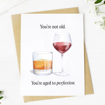 You're Not Old, You're Aged to Perfection