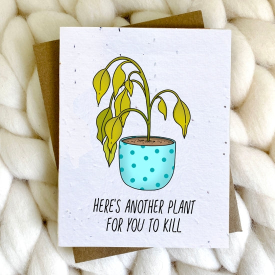 Here's Another Plant For You To Kill Seed Paper Card