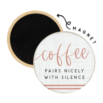 Coffee Pairs Nicely With Silence Magnet