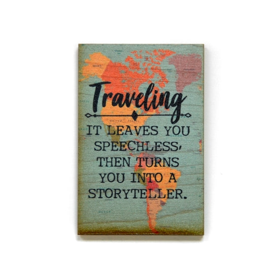 Traveling It Leaves You Speechless, Then Turns You Into a Storyteller Wood Magnet