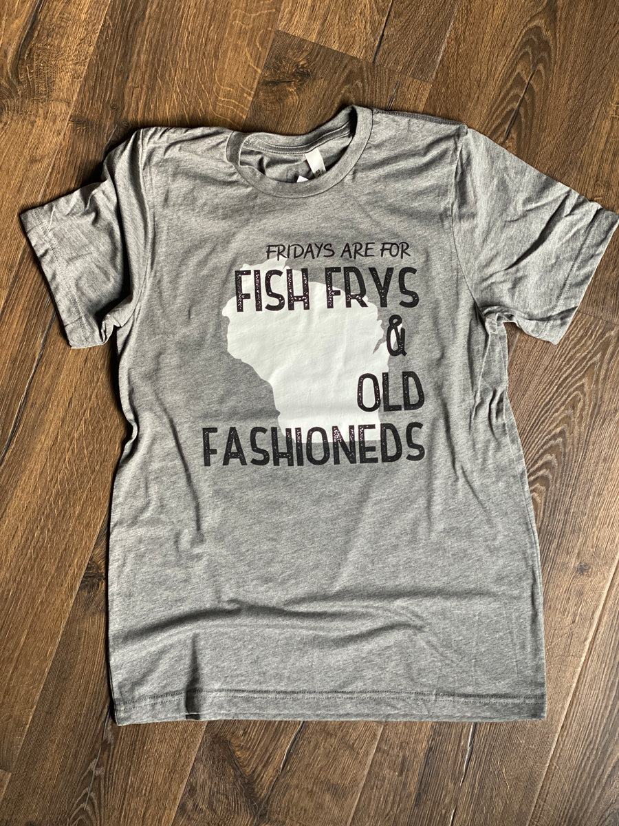 Fridays are for Fish Frys and Old Fashioneds Grey Tee