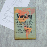 Traveling It Leaves You Speechless, Then Turns You Into a Storyteller Wood Magnet