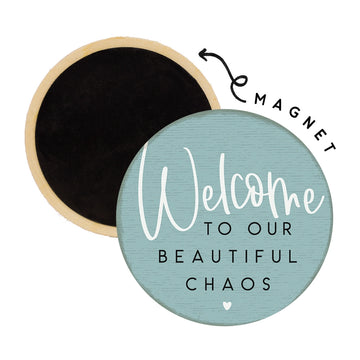 Welcome to Our Beautiful Chaos Magnet