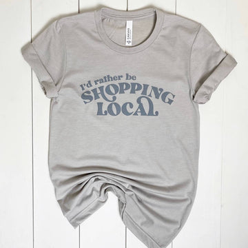 I'd Rather Be Shopping Local Tee